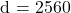d=2560