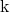 k
